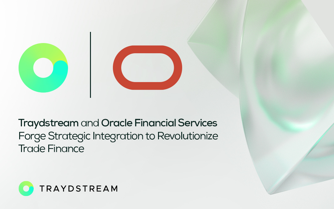 Traydstream and Oracle Financial Services Forge Strategic Integration to Revolutionize Trade Finance